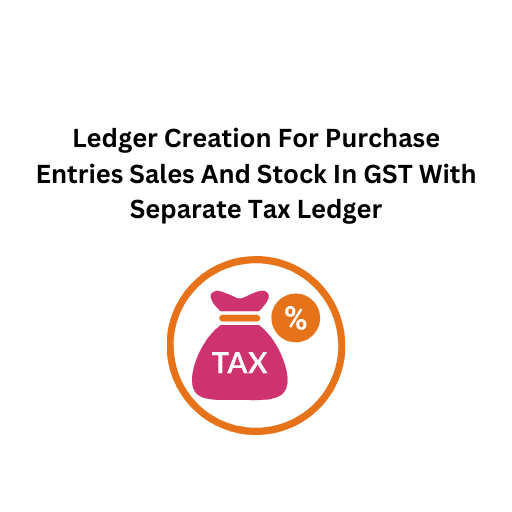 15. Ledger Creation For Purchase Entries Sales And Stock In GST With Separate Tax Ledger